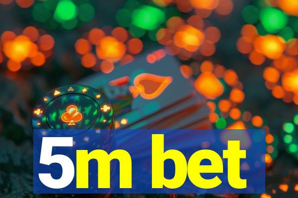 5m bet
